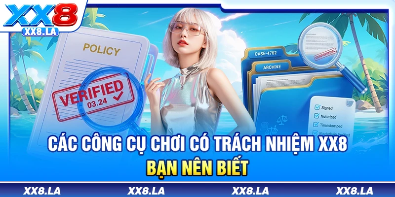 Các công cụ chơi có trách nhiệm XX8 bạn nên biết