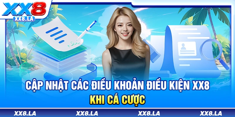 Cập nhật các điều khoản điều kiện XX8 khi cá cược