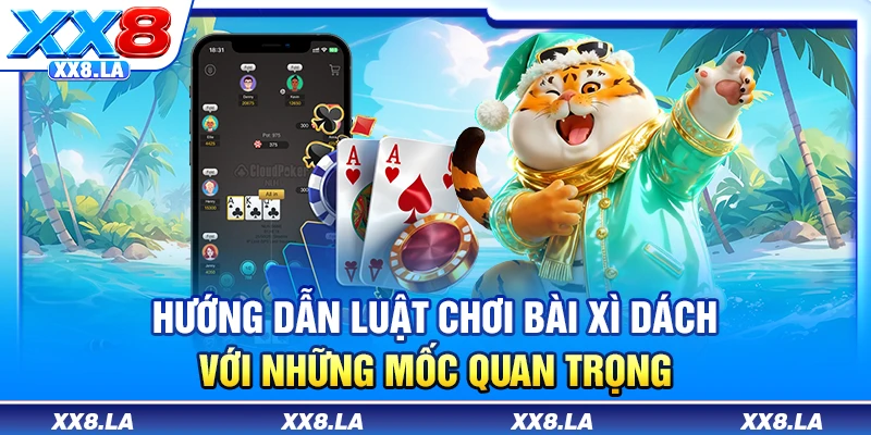 Hướng dẫn luật chơi bài xì dách với những mốc quan trọng