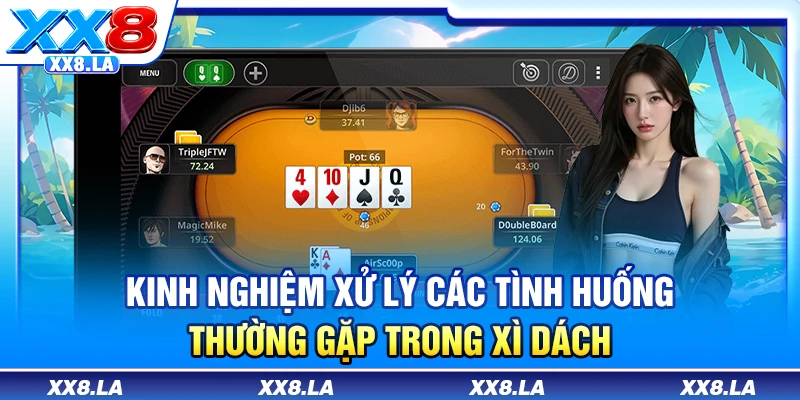 Kinh nghiệm xử lý các tình huống thường gặp trong xì dách