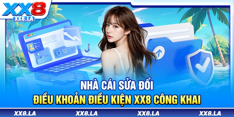 Nhà cái sửa đổi điều khoản điều kiện XX8 công khai