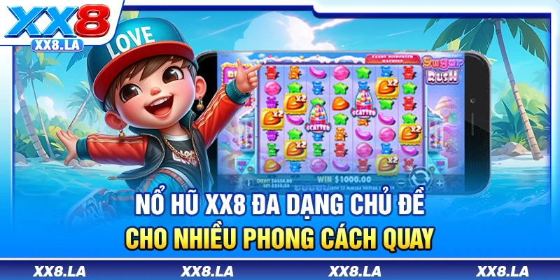 Nổ hũ XX8 đa dạng chủ đề cho nhiều phong cách quay