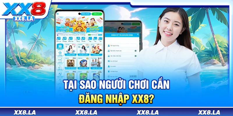 Tại sao người chơi cần đăng nhập XX8?