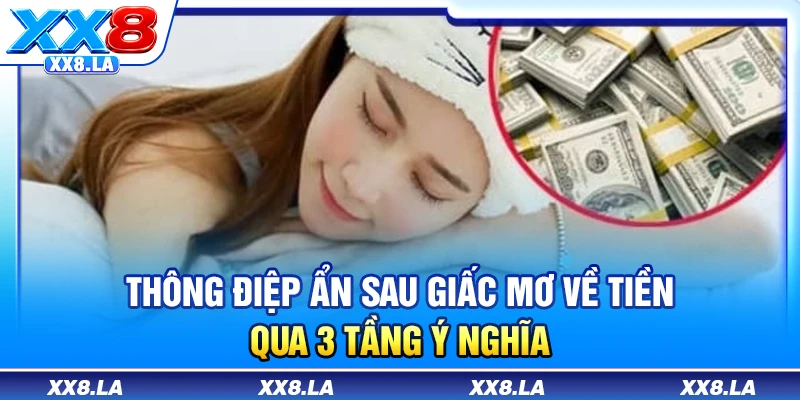 Thông điệp ẩn sau giấc mơ về tiền qua 3 tầng ý nghĩa