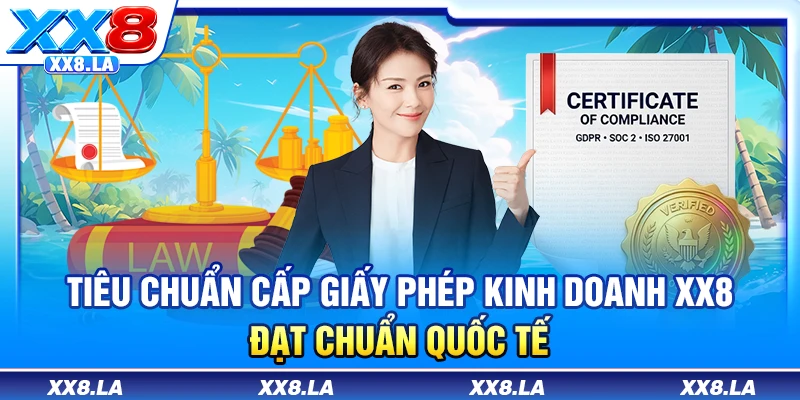 Tiêu chuẩn cấp giấy phép kinh doanh XX8 đạt chuẩn quốc tế