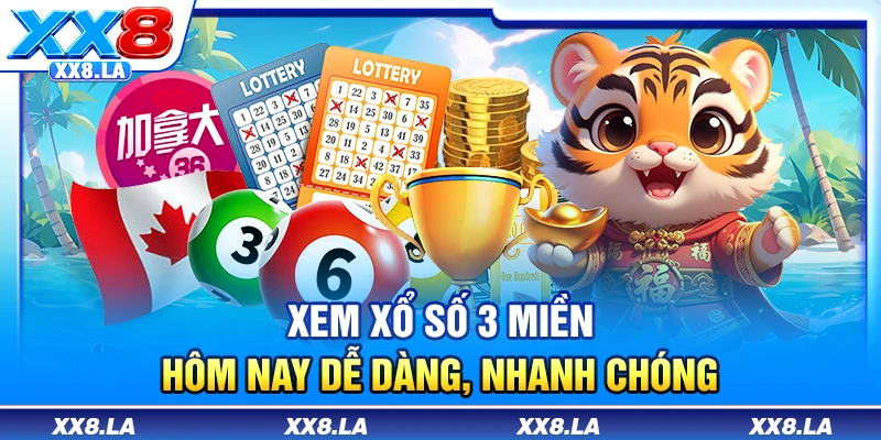 Xem xổ số 3 miền hôm nay dễ dàng, nhanh chóng